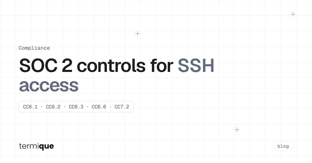 SOC 2 Controls for SSH Access: CC6 and CC7 Mapped (2026)